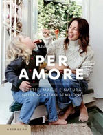 Per amore. Ricette, magie e natura nelle quattro stagioni Ebook di  Alice Agnelli