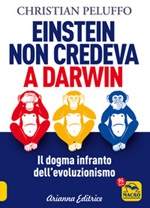 Einstein non credeva a Darwin. Il dogma infranto dell'evoluzionismo Ebook di  Christian Peluffo