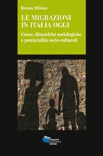 Le migrazioni in Italia oggi. Cause, dinamiche sociologiche e potenzialità socio-culturali Ebook di  Bruno Milone