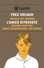 Trilogia del ritorno: L'amico ritrovato-Un'anima non vile-Niente resurrezioni, per favore Ebook di  Fred Uhlman