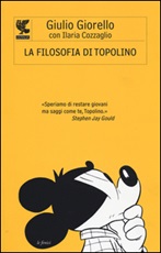 La filosofia di Topolino Libro di  Ilaria Cozzaglio, Giulio Giorello