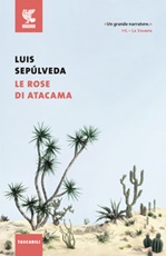 Le rose di Atacama Libro di  Luis Sepúlveda