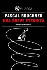 Una breve eternità. Filosofia della longevità Ebook di  Pascal Bruckner