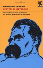 Spettri di Nietzsche. Un'avventura umana e intellettuale che anticipa le catastrofi del Novecento Libro di  Maurizio Ferraris