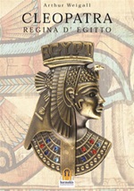 Cleopatra. Regina d'Egitto Ebook di  Arthur Weigall, Arthur Weigall