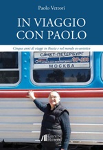 In viaggio con Paolo. Cinque anni di viaggi in Russia e nel mondo ex-sovietico Libro di  Paolo Vettori
