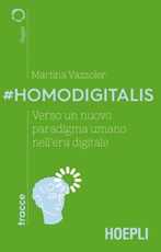 #Homodigitalis. Verso un nuovo paradigma umano nell'era digitale Libro di  Martina Vazzoler