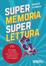 Super memoria super lettura. Strategie immediate per apprendere velocemente e fotoleggere Ebook di  Marco D'Ardia