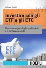 Investire con gli ETF e gli ETC. Costruire un portafoglio profittevole e a rischio contenuto Ebook di  Gabriele Bellelli