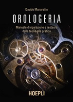 Orologeria. Manuale di riparazione e restauro: dalla teoria alla pratica Libro di  Davide Munaretto