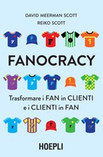 Fanocracy. Trasformare i fan in clienti e i clienti in fan Ebook di  David Meerman Scott, Reiko Scott