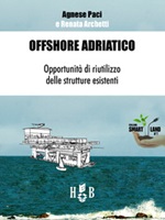 Offshore Adriatico. Opportunità di riutilizzo delle strutture esistenti Ebook di  Agnese Paci, Agnese Paci, Renata Archetti, Renata Archetti