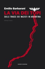 La via dei topi. Sulle tracce dei nazisti in Argentina Libro di  Emilio Barbarani