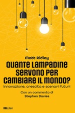 Quante lampadine servono per cambiare il mondo? Innovazione, crescita e scenari futuri Ebook di  Matt Ridley