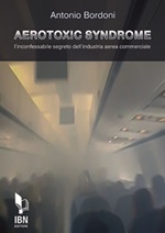 Aerotoxic syndrome. L'inconfessabile segreto dell'industria aerea commerciale Libro di  Antonio Bordoni