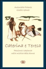 Caterina & Teresa. Passione e sapienza nella mistica delle donne Libro di  Giselle Gómez, Antonietta Potente