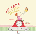 Un papà con il pilota automatico. Ediz. a colori Libro di  Barbara Heart