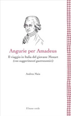 Angurie per Amadeus. Il viaggio in Italia del giovane Mozart (con suggerimenti gastronomici) Ebook di  Andrea Maia, Andrea Maia