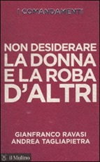 I comandamenti. Non desiderare la donna e la roba d'altri Libro di  Gianfranco Ravasi, Andrea Tagliapietra