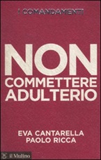 I comandamenti. Non commettere adulterio Libro di  Eva Cantarella, Paolo Ricca