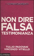 I comandamenti. Non dire falsa testimonianza Libro di  Tullio Padovani, Vincenzo Vitiello