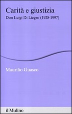 Carità e giustizia. Don Luigi Di Liegro (1928-1997) Libro di  Maurilio Guasco