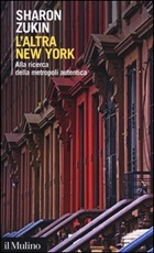 L'altra New York. Alla ricerca della metropoli autentica Libro di  Sharon Zukin