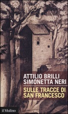 Sulle tracce di San Francesco Libro di  Attilio Brilli, Simonetta Neri