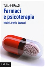 Farmaci e psicoterapia. Infelici, tristi o depressi Libro di  Tullio Giraldi