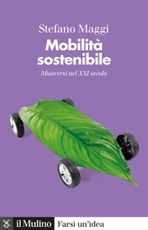 Mobilità sostenibile. Muoversi nel XXI secolo Libro di  Stefano Maggi