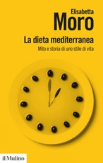 La dieta mediterranea. Mito e storia di uno stile di vita Ebook di  Elisabetta Moro