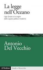 La legge nell'Oceano. Ugo Grozio e le origini dello spazio politico moderno Ebook di  Antonio Del Vecchio