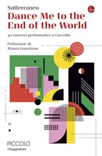 Dance me to the end of the world. 30 esercizi performativi a Corvetto Ebook di Sotterraneo