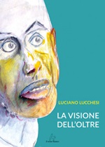 La visione dell'oltre Libro di  Luciano Lucchesi