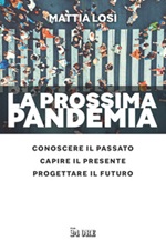 La prossima pandemia. Conoscere il passato, capire il presente, progettare il futuro Ebook di  Mattia Losi