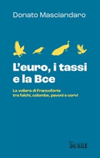 L' euro, i tassi, la Bce. La voliera di Francoforte tra falchi, colombe, pavoni e corvi Ebook di  Donato Masciandaro