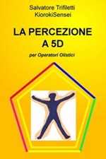 La percezione a 5D per operatori olistici Ebook di  Salvatore Trifiletti