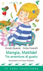 Mangia, Matilde! Tre avventure di gusto. Ediz. illustrata Ebook di  Guido Quarzo, Anna Vivarelli