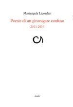 Poesie di un girovagare confuso 2011-2019 Libro di  Mariangela Licordari