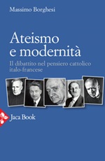 Ateismo e modernità. Il dibattito nel pensiero cattolico italo-francese Ebook di  Massimo Borghesi