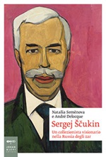 Sergej Scukin. Un collezionista visionario nella Russia degli zar Libro di  André-Marc Delocque-Fourcaud, Natalia Semenova