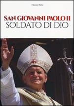 San Giovanni Paolo II. Soldato di Dio Libro di  Clarence Potter