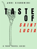 Taste of... Saint Lucia. A food travel guide Ebook di  Juri Signorini, Juri Signorini