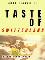 Taste of... Switzerland. A food travel guide Ebook di  Juri Signorini, Juri Signorini
