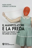 Il manipolatore e la preda. Non è mai troppo tardi per aprire gli occhi Ebook di  Nadia Nunzi, Lorenzo Castricini