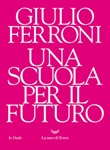 Una scuola per il futuro Ebook di  Giulio Ferroni