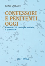 Confessori e penitenti oggi. Elementi di teologia morale e pastorale Libro di  Paolo Carlotti