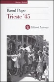 Trieste '45 Libro di  Raoul Pupo