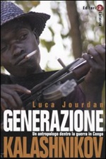 Generazione Kalashnikov. Un antropologo dentro la guerra in Congo Libro di  Luca Jourdan