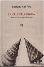 La crisi dell'utopia. Aristofane contro Platone Libro di  Luciano Canfora